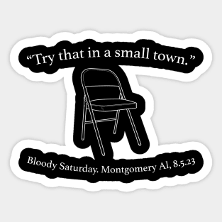Try That In A Small Town - Bloody Saturday. Montgomery AL, 8.5.23 Sticker